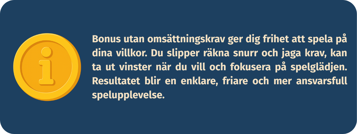 Fördelar med bonus utan omsättningskrav – frihet att ta ut vinster direkt och fokusera på spelglädje utan krångliga regler.